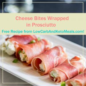 Cheese Bites Wrapped in Prosciutto ~ A Free Recipe ~ Brought to you by LowCarbAndKetoMeals.com!