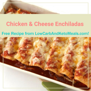 Chicken & Cheese Enchiladas ~ A Free Recipe ~ Brought to you by LowCarbAndKetoMeals.com!