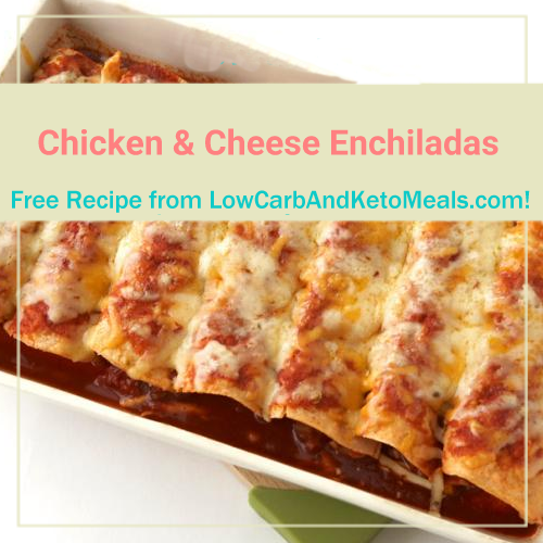 Chicken & Cheese Enchiladas Low Carb and Keto Meals
