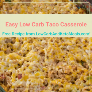 Easy Low Carb Taco Casserole ~ A Free Recipe ~ Brought to you by LowCarbAndKetoMeals.com!