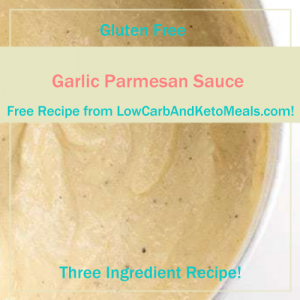Garlic Parmesan Sauce ~ A Free Recipe ~ Brought to you by LowCarbAndKetoMeals.com!