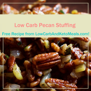 Low Carb Pecan Stuffing ~ A Free Recipe ~ Brought to you by LowCarbAndKetoMeals.com!