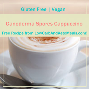 Ganoderma Spores Cappuccino ~ A Free Recipe ~ Brought to you by LowCarbAndKetoMeals.com!