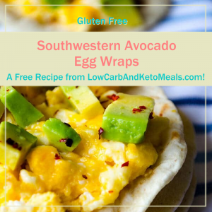 Southwestern Avocado Egg Wraps Free Recipe from LowCarbAndKetoMeals.com!