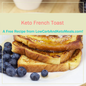 French Toast a Free Recipe from LowCarbAndKetoMeals.com!
