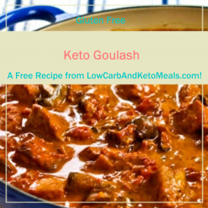 Keto Goulash a Free Recipe from LowCarbAndKetoMeals.com!