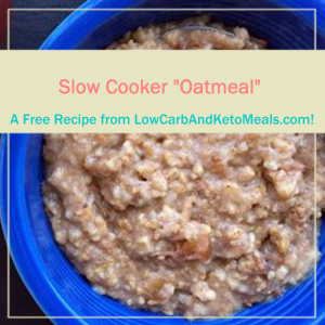 Slow Cooker "Oatmeal" a Free Recipe from LowCarbAndKetoMeals.com!