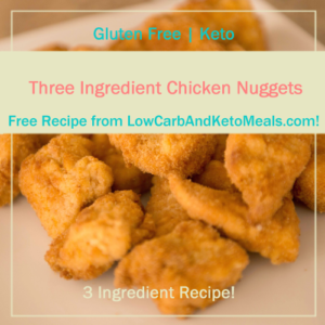 Three Ingredient Chicken Nuggets Free Recipe from www.LowCarbKetoMeals.com!